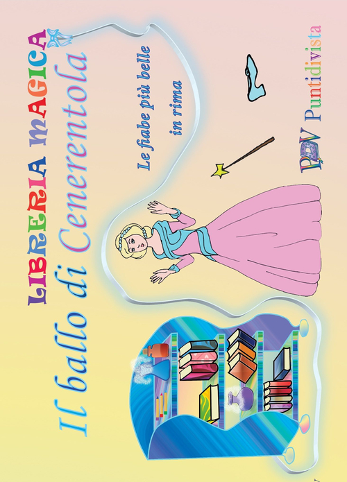 Il ballo di Cenerentola. Le fiabe più belle in rima