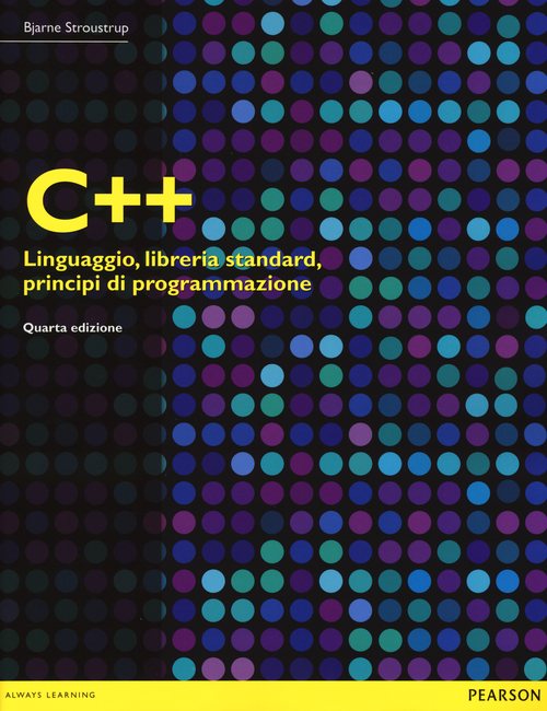 C++. Linguaggio, libreria standard, principi di programmazione