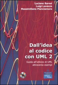 Dall'idea al codice con UML 2. Guida all'utilizzo di UML attraverso esempi. Con CD-ROM
