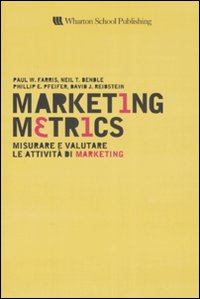 Marketing metrics. Misurare e valutare le attivit&agrave; di marketing