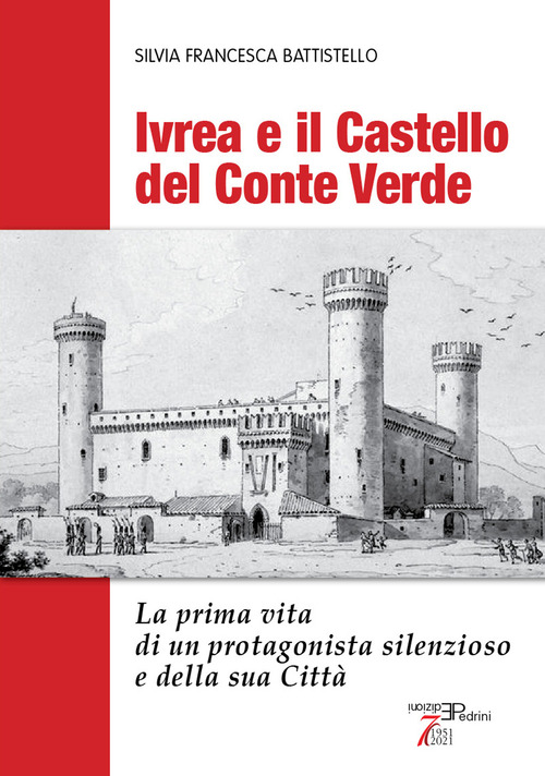 Ivrea e il Castello del Conte Verde. La prima vita di un protagonista silenzioso e della sua citt&agrave;