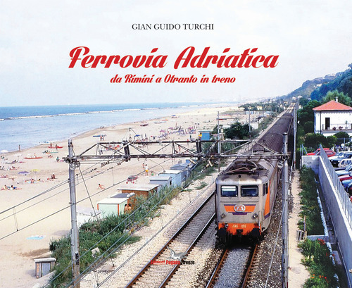 Ferrovia Adriatica. Da Rimini a Otranto in treno