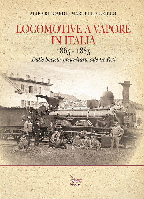 Locomotive a vapore in Italia. 1865-1885. Dalle Società preunitarie alle tre Reti
