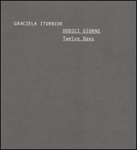 Dodici giorni-Twelve days. Catalogo della mostra (Roma, 3-28 maggio 2006)