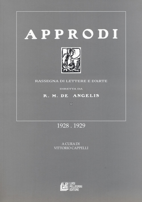 Approdi. Rassegna di lettere e d'arte diretta da R. M. De Angelis (1928-1929)