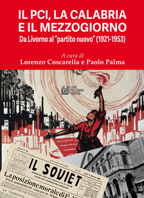 Il PCI, la Calabria e il Mezzogiorno. Da Livorno al &laquo;partito nuovo&raquo; (1921-1953)