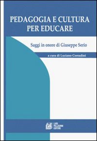 Pedagogia e cultura per educare. Saggi in onore di Giuseppe Serio