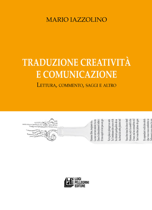 Traduzione creativit&agrave; e comunicazione. Lettura, commento, saggi e altro