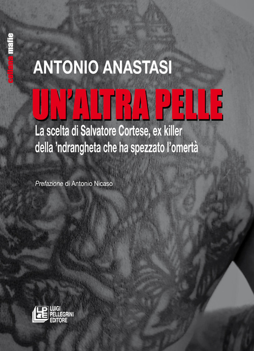 Un'altra pelle. La scelta di Salvatore Cortese, ex killer della 'ndrangheta che ha spezzato l'omert&agrave;