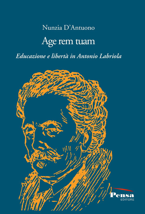 Age rem tuam. Educazione e libert&agrave; in Antonio Labriola