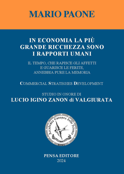 In economia la più grande ricchezza sono i rapporti umani. Il tempo, che rapisce gli affetti e guarisce le ferite, annebbia pure la memoria. Studio in onore di Lucio Igino Zanon di Valgiurata