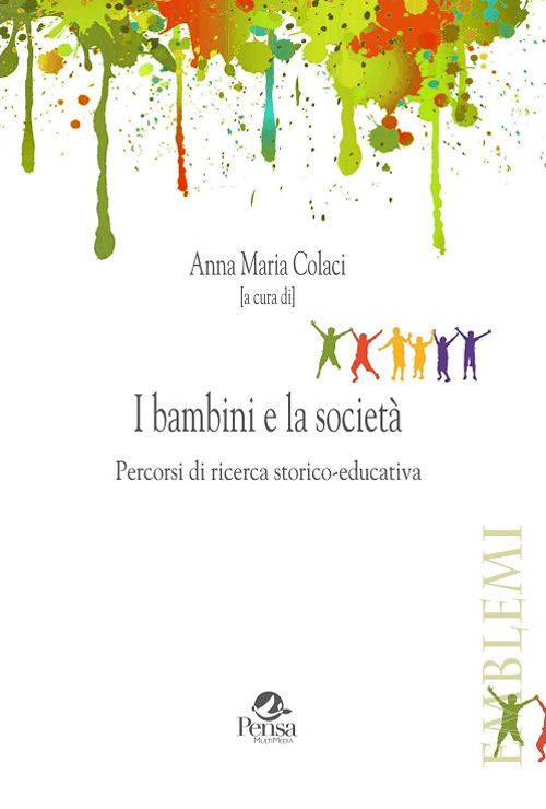 I bambini e la societ&agrave;. Percorsi di ricerca storico-educativa