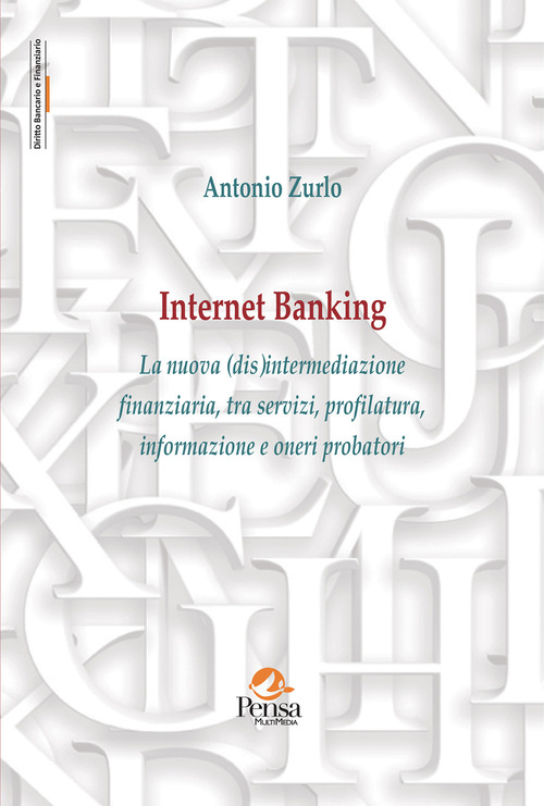 Internet Banking. La nuova (dis)intermediazione finanziaria, tra servizi, profilatura, informazione e oneri probatori