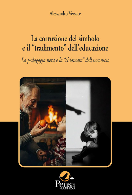 La corruzione del simbolo e il «tradimento» dell'educazione. La pedagogia nera e la «chiamata» dell'inconscio