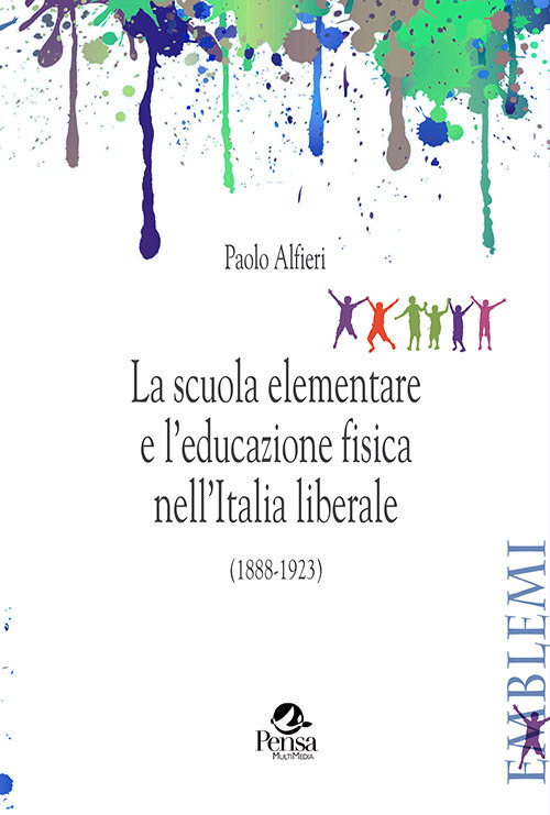 La scuola elementare e l'educazione fisica nell'Italia liberale. (1888-1923)
