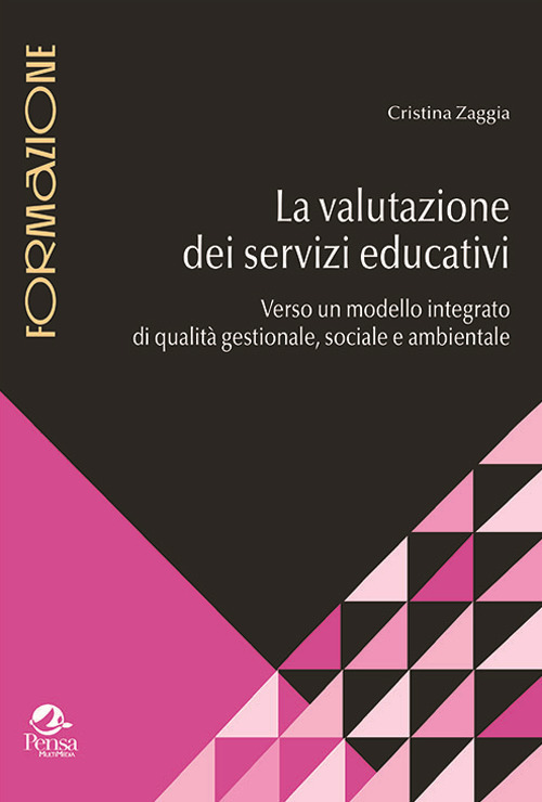 La valutazione dei servizi educativi. Verso un modello integrato di qualit&agrave; gestionale, sociale e ambientale