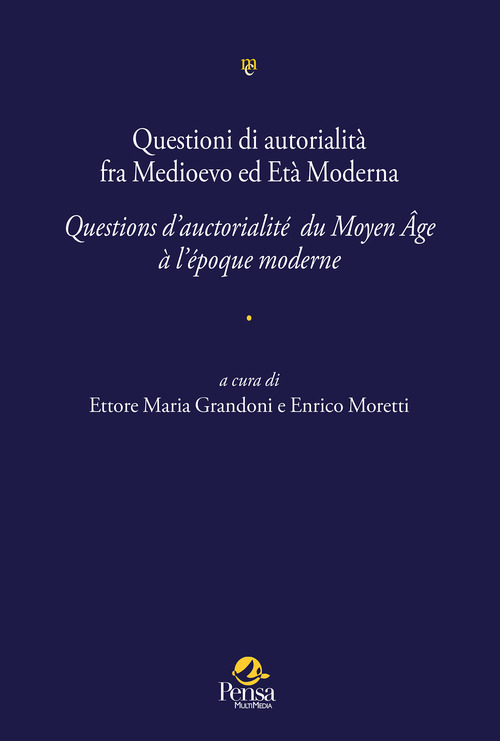 Questioni di autorialità fra Medioevo ed Età Moderna. Questions d'auctorialité du Moyen Âge à l'époque moderne