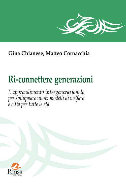 Ri-connettere generazioni. L'apprendimento intergenerazionale per sviluppare nuovi modelli di welfare e città per tutte le età