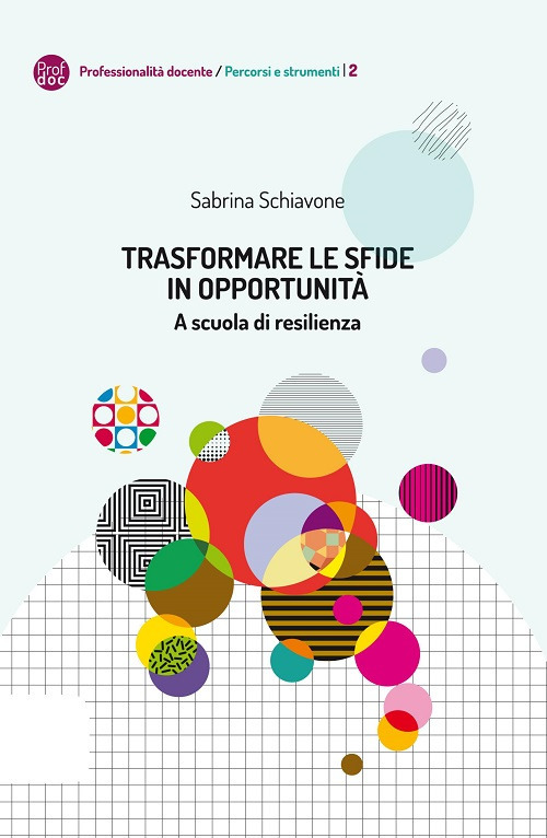 Trasformare le sfide in opportunit&agrave;. A scuola di resilienza