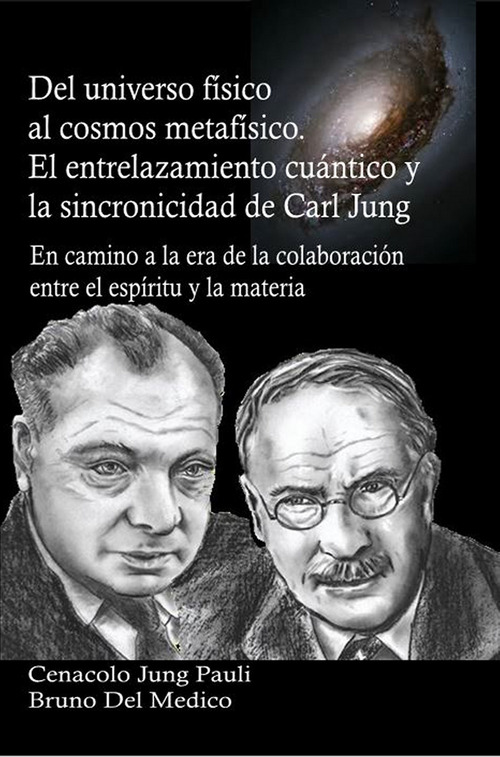 Del universo f&iacute;sico al cosmos metaf&iacute;sico. El entrelazamiento cu&aacute;ntico y la sincronicidad de Carl Jung. En camino a la era de la colaboraci&oacute;n entre el esp&iacute;ritu y la materia