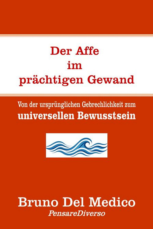 Der affe im pr&auml;chtigen gewand. Von der urspr&uuml;nglichen gebrechlichkeit zum universellen bewusstsein.