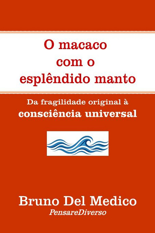 O macaco com o espl&ecirc;ndido manto. Da fragilidade original &agrave; consci&ecirc;ncia universal