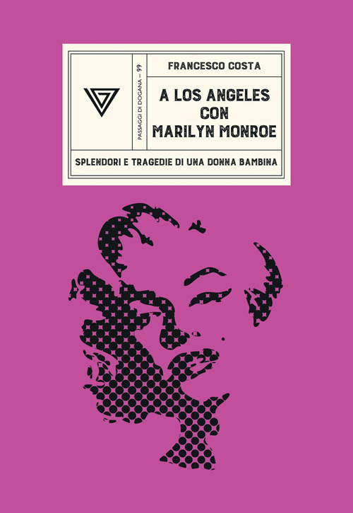 A Los Angeles con Marilyn Monroe. Splendori e tragedie di una Donna Bambina