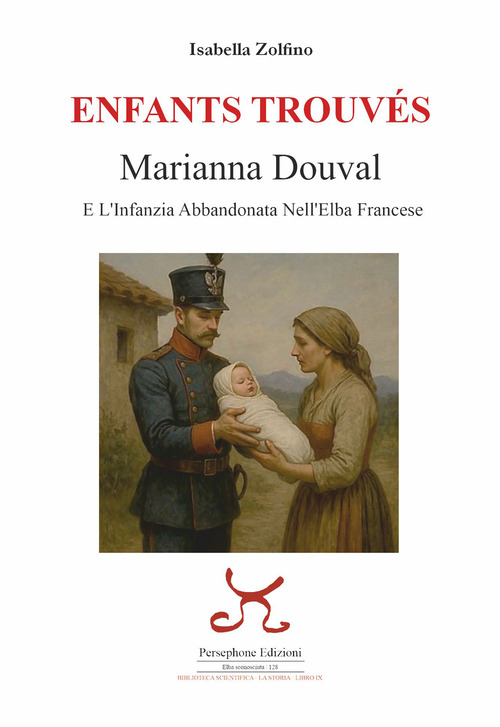 Enfants trouv&eacute;s. Marianna Douval e l'infanzia abbandonata nell'Elba francese