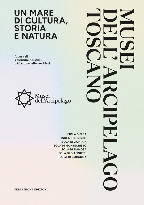 Musei dell'arcipelago toscano. Un mare di cultura, storia e natura