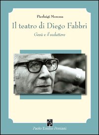 Il teatro di Diego Fabbri. Ges&ugrave; e il seduttore