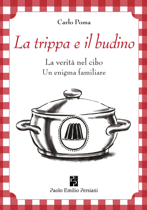 La trippa e il budino. La verità nel cibo: un enigma familiare