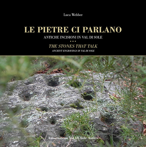 Le pietre ci parlano. Antiche incisioni in Val di Sole-The stones that talk. Ancient engravings in Val di Sole