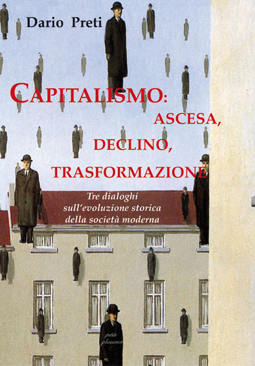 Capitalismo: ascesa, declino, trasformazione. Tre dialoghi sull'evoluzione storica della societ&agrave; moderna