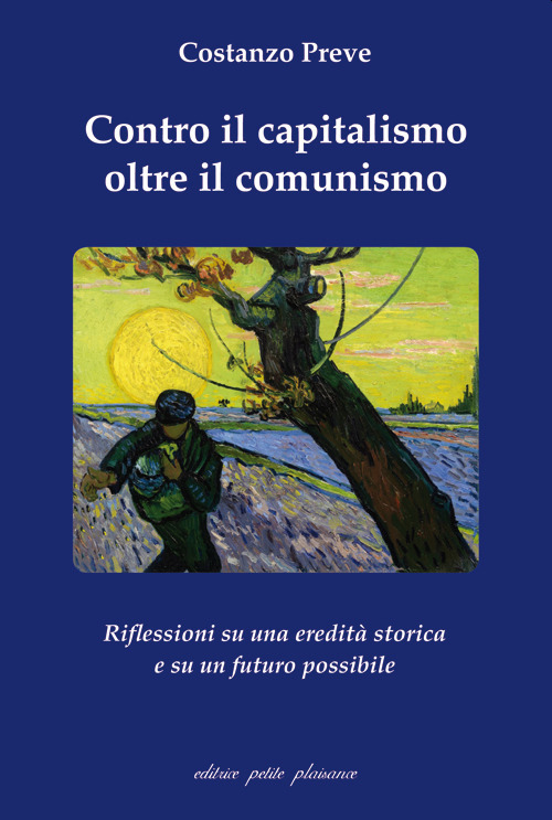 Contro il capitalismo, oltre il comunismo. Riflessioni su di una eredit&agrave; storica e su un futuro possibile