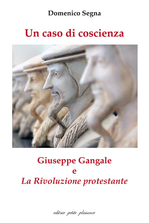 Un caso di coscienza. Giuseppe Gangale e &laquo;La Rivoluzione protestante&raquo;