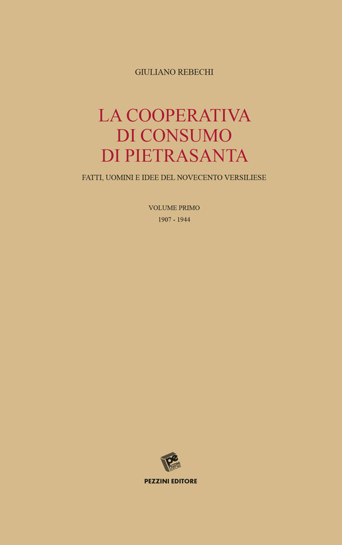 La Cooperativa di consumo di Pietrasanta. Fatti, uomini e idee del Novecento versiliese