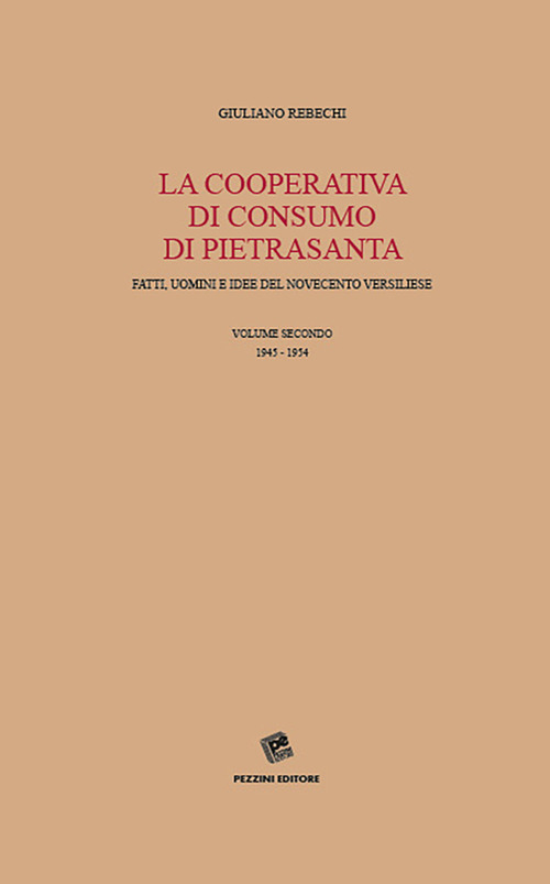 La Cooperativa di consumo di Pietrasanta. Fatti, uomini e idee del Novecento versiliese