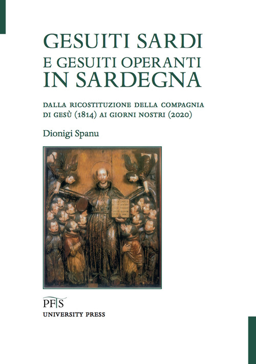 Gesuiti sardi e gesuiti operanti in Sardegna. Dalla ricostituzione della Compagnia di Ges&ugrave; (1814) ai giorni nostri (2020)
