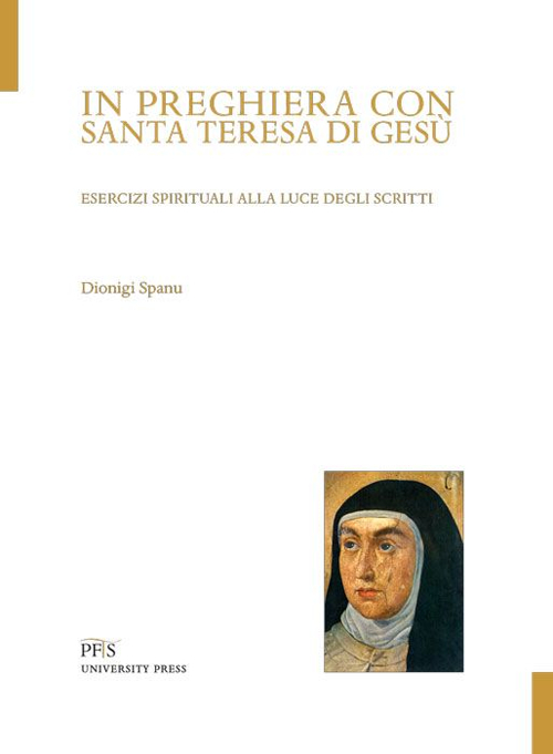 In preghiera con santa Teresa di Ges&ugrave;. Esercizi spirituali alla luce degli scritti