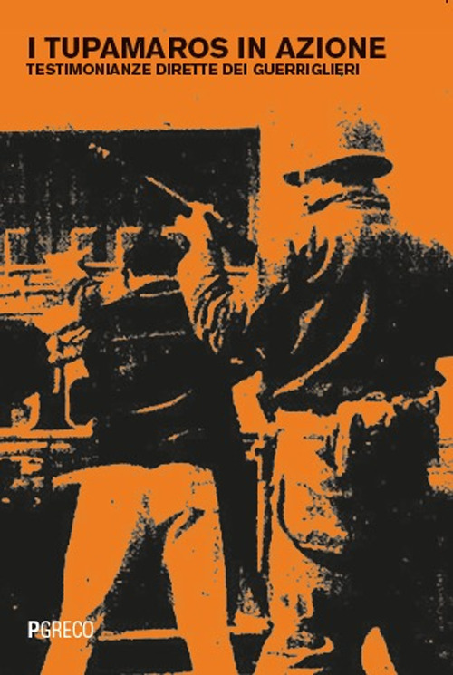 I Tupamaros in azione. Testimonianze dirette dei guerriglieri