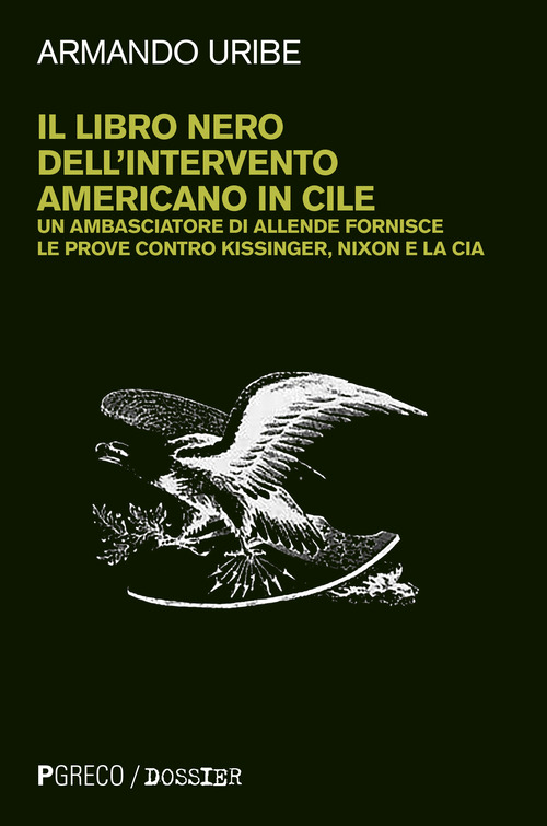 Il libro nero dell'intervento americano in Cile. Un ambasciatore di Allende fornisce le prove contro Kissinger, Nixon e la CIA