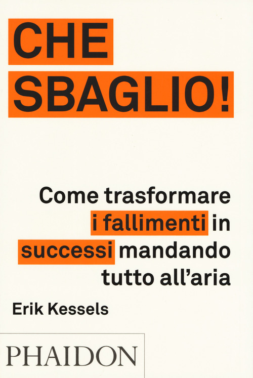 Che sbaglio! Come trasformare i fallimenti in successi mandando tutto all'aria