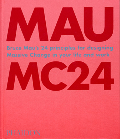 MC24. Bruce Mau's 24 principles for designing massive change in your life and work