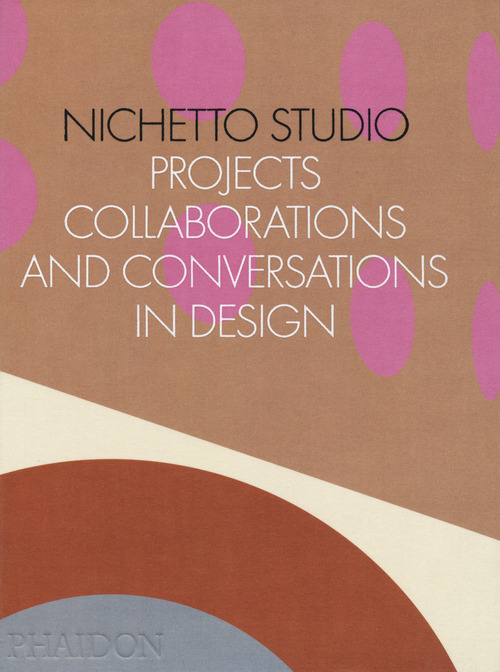 Nichetto Studio. Projects, collaborations and conversations in design