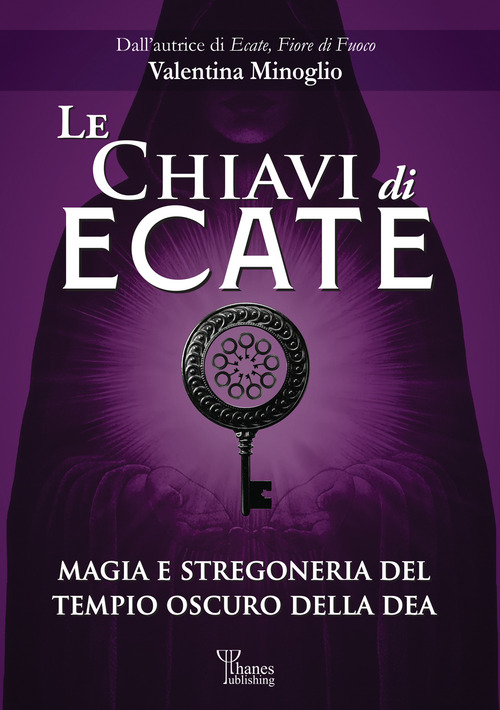 Le chiavi di Ecate. Magia e stregoneria del tempio oscuro della dea