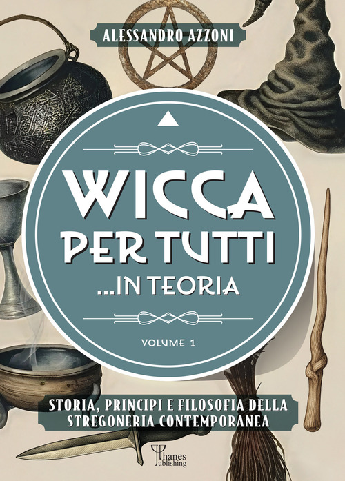Wicca per tutti... in teoria. Storia, principi e filosofia della stregoneria contemporanea
