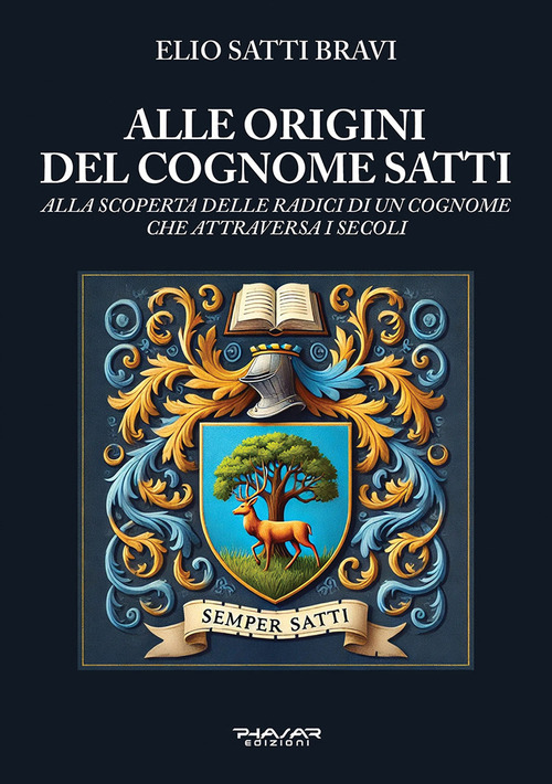 Alle origini del cognome Satti. Alla scoperta delle radici di un cognome che attraversa i secoli