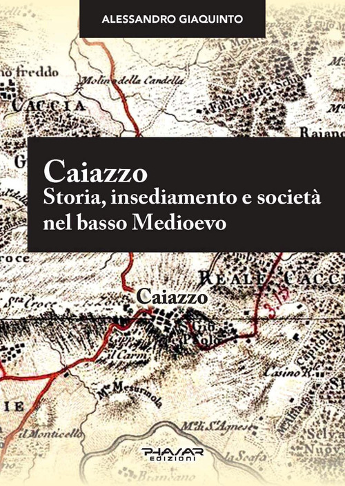 Caiazzo. Storia, insediamento e societ&agrave; nel basso Medioevo