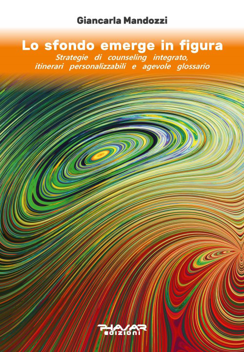 Lo sfondo emerge in figura. Strategie di counseling integrato, itinerari personalizzabili e agevole glossario