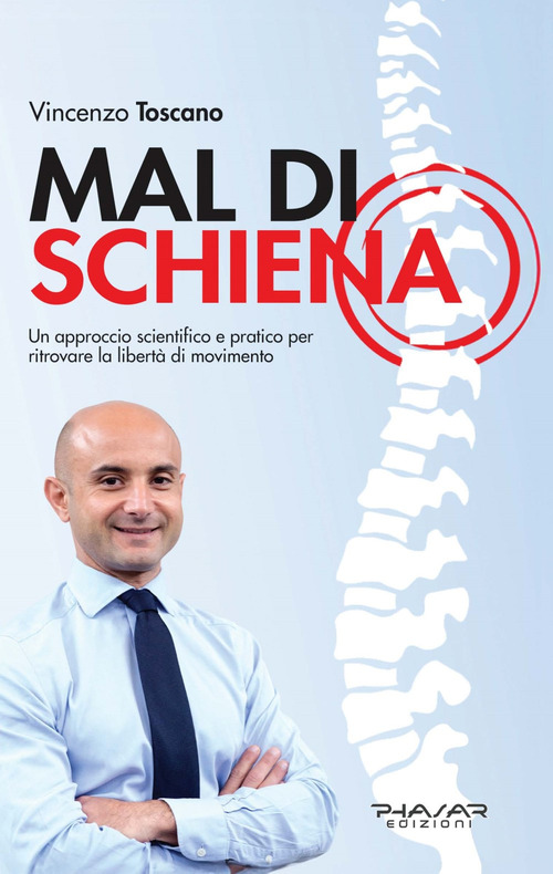 Mal di schiena. Un approccio scientifico e pratico per ritrovare la libert&agrave; di movimento